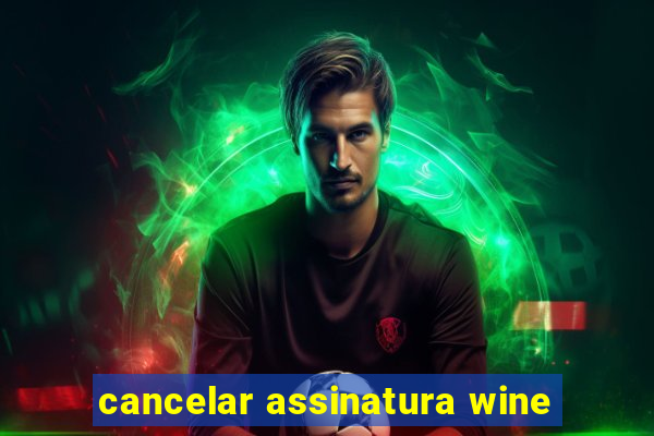 cancelar assinatura wine